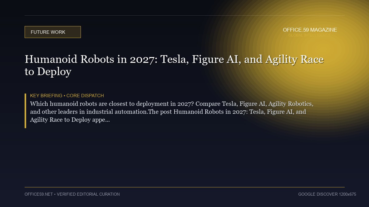 Humanoid Robots in 2027: Tesla, Figure AI, and Agility Race to Deploy